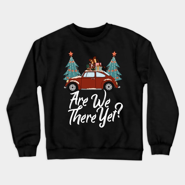 Christmas Are We There Yet Funny Holiday Travel Crewneck Sweatshirt by TheAparrelPub